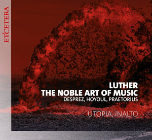 Utopia │ Luther, the noble art of music